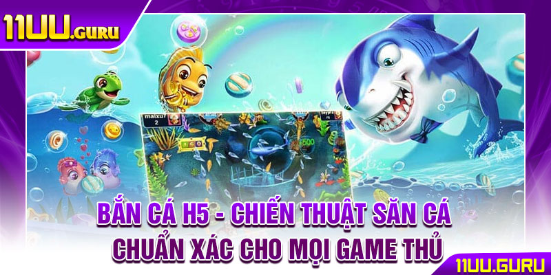 Bắn Cá H5 - Chiến Thuật Săn Cá Chuẩn Xác Cho Mọi Game Thủ 1 Bắn Cá H5 - Chiến Thuật Săn Cá Chuẩn Xác Cho Mọi Game Thủ