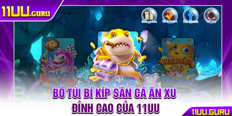Bắn Cá Ăn Xu - Cuộc Săn Cá Kịch Tính Dành Cho Mọi Game Thủ 5 Bỏ túi bí kíp săn cá ăn xu đỉnh cao của 11UU