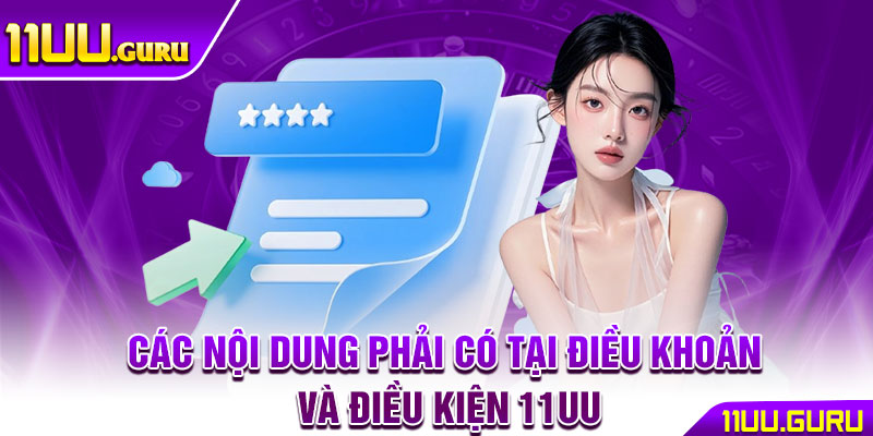 Điều Khoản Và Điều Kiện 11UU – Bảo Vệ Quyền Lợi Người Chơi 3 Các nội dung phải có tại điều khoản và điều kiện 11UU
