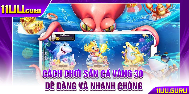 Bắn Cá 30 – Bí Quyết Chơi Hiệu Quả, Săn Thưởng Cực Khủng 4 Cách chơi săn cá vàng 30 dễ dàng và nhanh chóng