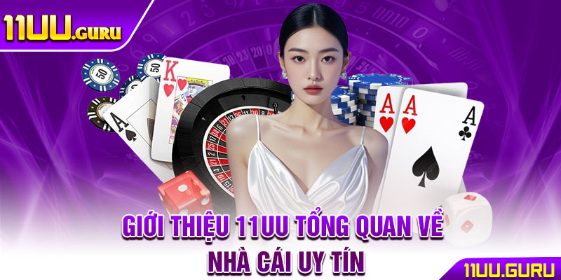 Giới Thiệu 11UU – Sân Chơi Đẳng Cấp Dành Cho Game Thủ Việt 1 Giới thiệu 11UU tổng quan về nhà cái uy tín
