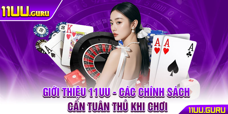 Giới Thiệu 11UU – Sân Chơi Đẳng Cấp Dành Cho Game Thủ Việt 2 Giới thiệu 11uu - Các chính sách cần tuân thủ khi chơi