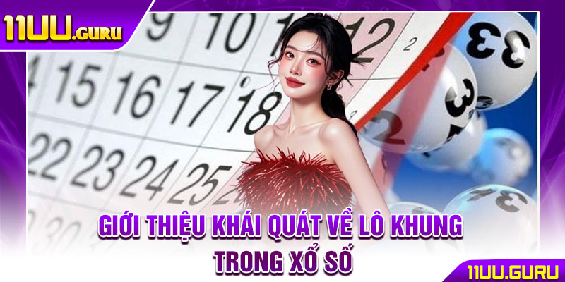 Lô Khung – Mẹo Nuôi Số Hiệu Quả, Nâng Tỷ Lệ Thắng Lớn 2 Giới thiệu khái quát về lô khung trong xổ số