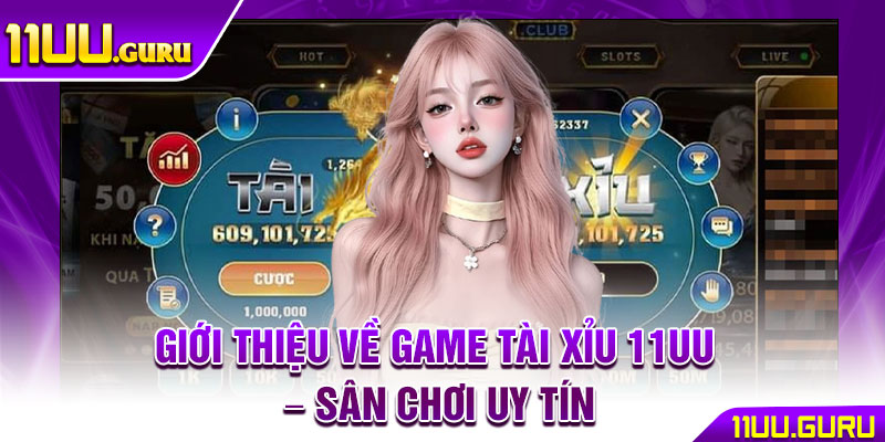 Tài Xỉu 11UU – Sân Chơi Đỉnh Cao Cho Cao Thủ Cá Cược 2 Giới thiệu về game Tài xỉu 11UU – Sân chơi uy tín