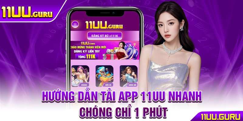 Tải App 11UU – Hướng Dẫn Chi Tiết Từng Bước Cho Người Chơi 3 Hướng dẫn tải app 11UU nhanh chóng chỉ 1 phút