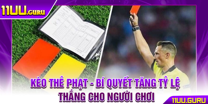 Kèo Thẻ Phạt - Bí Quyết Tăng Tỷ Lệ Thắng Cho Người Chơi 1 Kèo Thẻ Phạt - Bí Quyết Tăng Tỷ Lệ Thắng Cho Người Chơi
