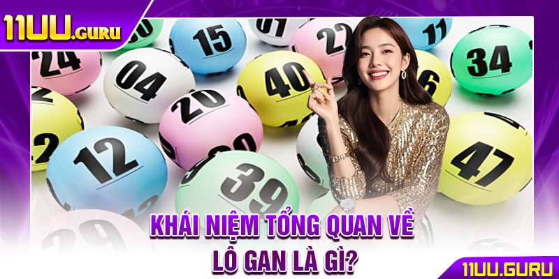 Lô Gan Là Gì? Chiến Thuật Săn Số Lâu Năm Siêu Hiệu Quả 2 Khái niệm tổng quan về lô gan là gì?
