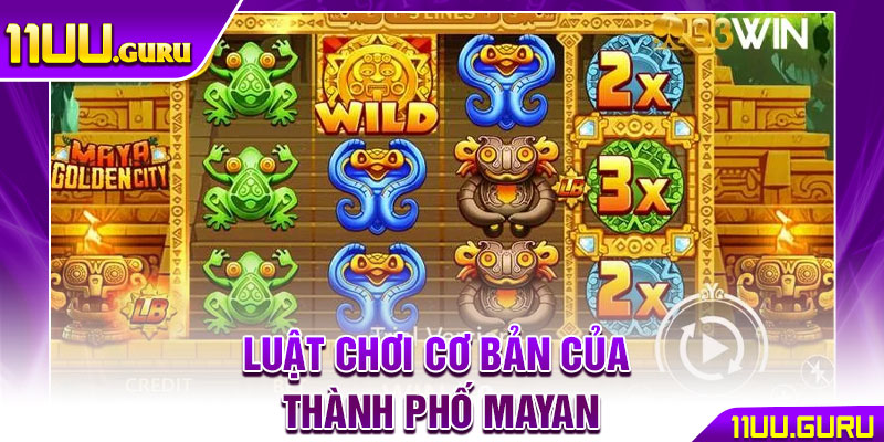 Thành Phố Mayan – Hành Trình Thám Hiểm, Săn Jackpot Khủng 3 Luật chơi cơ bản của Thành phố Mayan