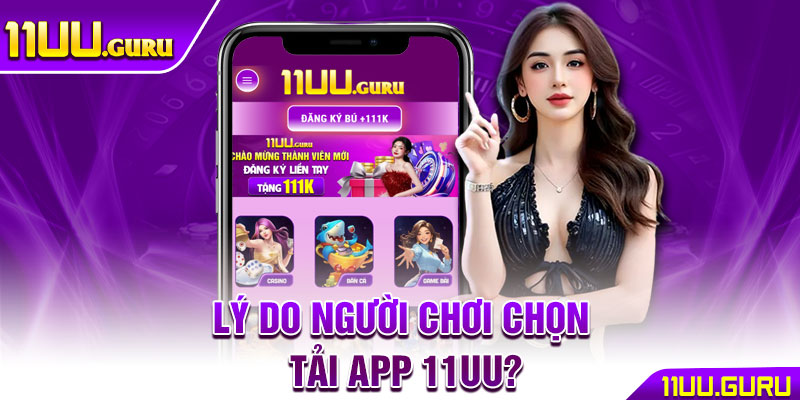 Tải App 11UU – Hướng Dẫn Chi Tiết Từng Bước Cho Người Chơi 2 Lý do người chơi chọn Tải App 11UU?