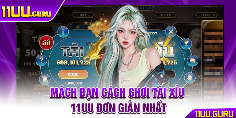 Tài Xỉu 11UU – Sân Chơi Đỉnh Cao Cho Cao Thủ Cá Cược 4 Mách bạn cách chơi tài xỉu online 11UU đơn giản nhất