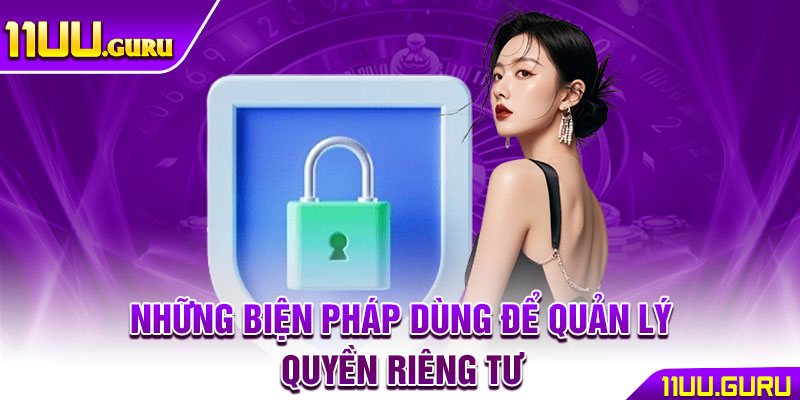 Quyền Riêng Tư – Những Thay Đổi Quan Trọng Bạn Cần Biết 3 Những biện pháp dùng để quản lý quyền riêng tư
