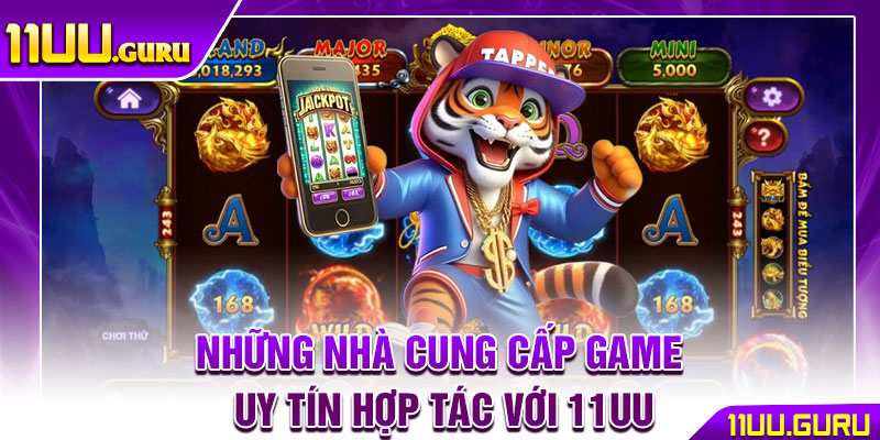 Nổ Hũ 11UU – Vòng Quay May Mắn, Phần Thưởng Siêu Khủng 3 Những nhà cung cấp game uy tín hợp tác với 11UU