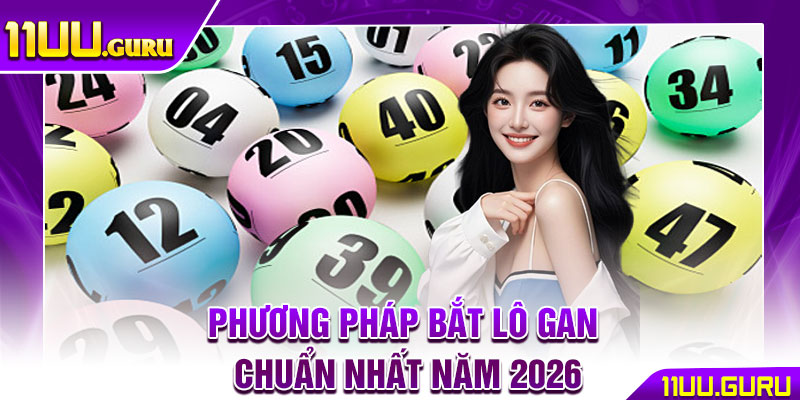 Lô Gan Là Gì? Chiến Thuật Săn Số Lâu Năm Siêu Hiệu Quả 3 Phương pháp bắt lô gan chuẩn nhất năm 2026