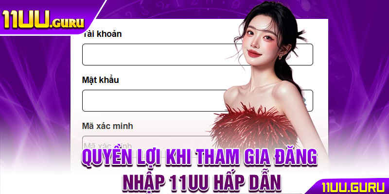 Đăng Nhập 11UU – Hướng Dẫn Truy Cập Nhanh Cho Tân Thủ 2 Quyền lợi khi tham gia đăng nhập 11UU hấp dẫn