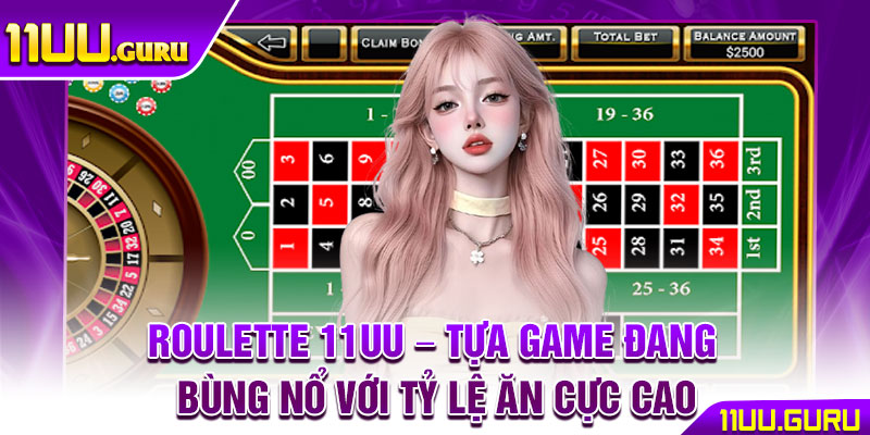 Roulette 11UU – Tựa Game Đang Bùng Nổ Với Tỷ Lệ Ăn Cực Cao 1 Roulette 11UU – Tựa Game Đang Bùng Nổ Với Tỷ Lệ Ăn Cực Cao