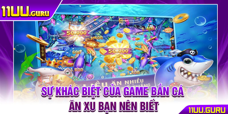 Bắn Cá Ăn Xu - Cuộc Săn Cá Kịch Tính Dành Cho Mọi Game Thủ 4 Sự khác biệt của game bắn cá ăn xu bạn nên biết
