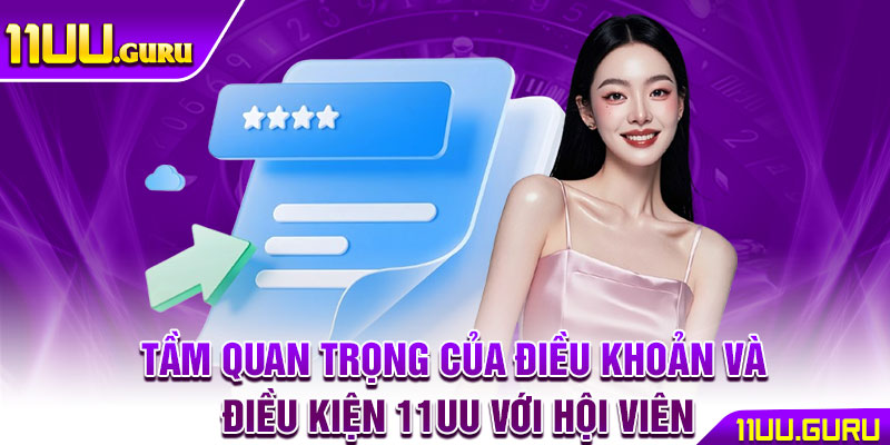 Điều Khoản Và Điều Kiện 11UU – Bảo Vệ Quyền Lợi Người Chơi 2 Tầm quan trọng của điều khoản và điều kiện 11UU với hội viên