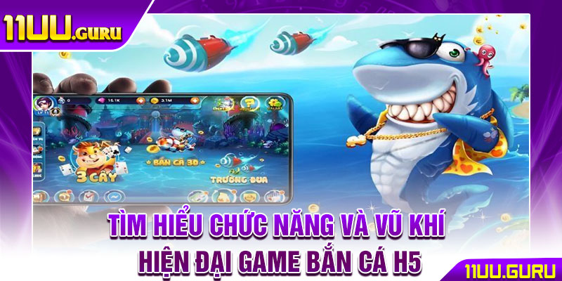 Bắn Cá H5 - Chiến Thuật Săn Cá Chuẩn Xác Cho Mọi Game Thủ 4 Tìm hiểu chức năng và vũ khí hiện đại game bắn cá H5