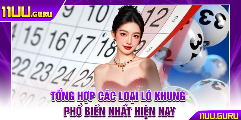 Lô Khung – Mẹo Nuôi Số Hiệu Quả, Nâng Tỷ Lệ Thắng Lớn 3 Tổng hợp các loại lô khung phổ biến nhất hiện nay