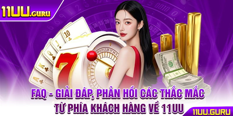 11UU ⭐️ TRANG CHỦ NHÀ CÁI 11UU.COM CHÍNH THỨC | TẶNG 111K 16 FAQ - Giải đáp, phản hồi các thắc mắc từ phía khách hàng về 11UU