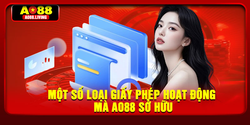 Giấy Phép Hoạt Động - Cam Kết Vận Hành Minh Bạch 3 Một số loại giấy phép hoạt động mà AO88 sở hữu